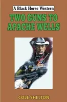 Due pistole per pozzi apache - Two Guns to Apache Wells