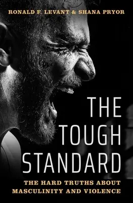 Lo standard difficile: Le dure verità su mascolinità e violenza - The Tough Standard: The Hard Truths about Masculinity and Violence