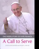 Chiamata a servire, A - La storia interna di Papa Francesco - Chi è, come vive, cosa chiede - Call to Serve, A - The Inside Story Of Pope Francis  -  Who He Is, How He Lives, What He Asks