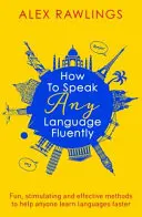 Come parlare fluentemente qualsiasi lingua: Metodi divertenti, stimolanti ed efficaci per aiutare chiunque a imparare le lingue più rapidamente - How to Speak Any Language Fluently: Fun, Stimulating and Effective Methods to Help Anyone Learn Languages Faster