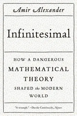 Infinitesimale: come una pericolosa teoria matematica ha plasmato il mondo moderno - Infinitesimal: How a Dangerous Mathematical Theory Shaped the Modern World