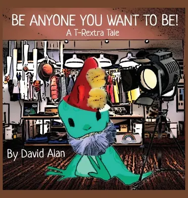 Sii chiunque tu voglia essere! Un racconto T-Rextra - Be Anyone You Want To Be!: A T-Rextra Tale