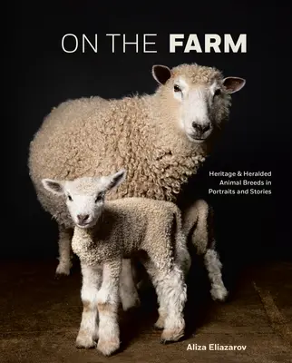 Nella fattoria: Razze animali tradizionali e araldiche in ritratti e racconti - On the Farm: Heritage and Heralded Animal Breeds in Portraits and Stories