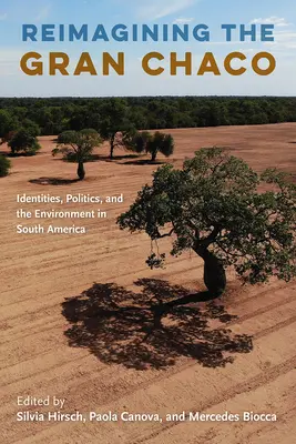 Reimmaginare il Gran Chaco: identità, politica e ambiente in Sud America - Reimagining the Gran Chaco: Identities, Politics, and the Environment in South America