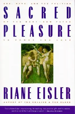 Piacere sacro: sesso, mito e politica del corpo - Nuovi percorsi di potere e amore - Sacred Pleasure: Sex, Myth, and the Politics of the Body--New Paths to Power and Love