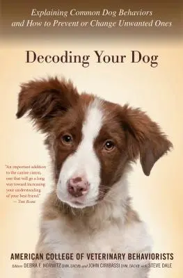Decodificare il cane: Spiegazione dei più comuni comportamenti del cane e come prevenire o modificare quelli indesiderati - Decoding Your Dog: Explaining Common Dog Behaviors and How to Prevent or Change Unwanted Ones