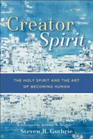 Spirito Creatore: Lo Spirito Santo e l'arte di diventare umani - Creator Spirit: The Holy Spirit and the Art of Becoming Human