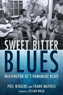 Blues dolce e amaro: Il blues casalingo di Washington DC - Sweet Bitter Blues: Washington, DC's Homemade Blues