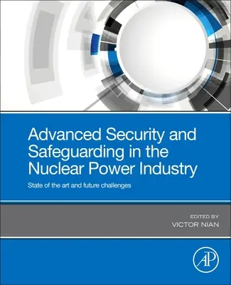 Sicurezza avanzata e salvaguardia nell'industria dell'energia nucleare: Stato dell'arte e sfide future - Advanced Security and Safeguarding in the Nuclear Power Industry: State of the Art and Future Challenges