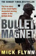 Bullet Magnet - Il soldato britannico più decorato in prima linea - Bullet Magnet - Britain's Most Highly Decorated Frontline Soldier