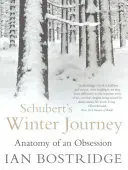 Il viaggio invernale di Schubert - Anatomia di un'ossessione (Bostridge Dr Ian CBE (Author)) - Schubert's Winter Journey - Anatomy of an Obsession (Bostridge Dr Ian CBE (Author))