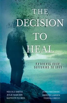 La decisione di guarire: Percorsi dalla sofferenza all'amore - The Decision to Heal: Pathways from Suffering to Love