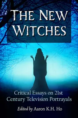 Le nuove streghe: Saggi critici sui ritratti televisivi del XXI secolo - The New Witches: Critical Essays on 21st Century Television Portrayals