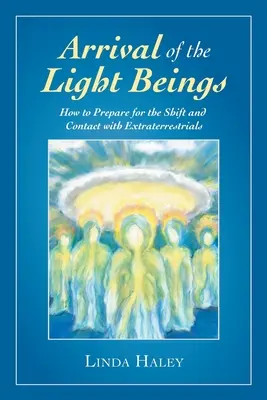 L'arrivo degli esseri di luce: Come prepararsi al cambiamento e al contatto con gli extraterrestri - Arrival of the Light Beings: How to Prepare for the Shift and Contact with Extraterrestrials