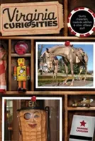 Curiosità della Virginia: Personaggi eccentrici, stranezze stradali e altre cose fuori dal comune, terza edizione - Virginia Curiosities: Quirky Characters, Roadside Oddities & Other Offbeat Stuff, Third Edition