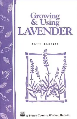 Coltivare e usare la lavanda: Bollettino di saggezza contadina Storey's A-155 - Growing & Using Lavender: Storey's Country Wisdom Bulletin A-155