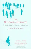 La saggezza delle folle - Perché i molti sono più intelligenti dei pochi e come la saggezza collettiva dà forma agli affari, all'economia, alla società e alle nazioni - Wisdom Of Crowds - Why the Many are Smarter than the Few and How Collective Wisdom Shapes Business, Economics, Society and Nations