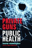 Armi private, salute pubblica, nuova edizione. - Private Guns, Public Health, New Ed.