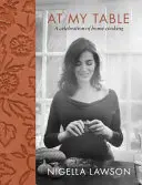 Alla mia tavola - Una celebrazione della cucina casalinga - At My Table - A Celebration of Home Cooking