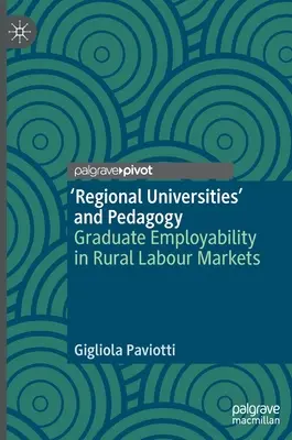 Università regionali e pedagogia: L'occupabilità dei laureati nei mercati del lavoro rurali - 'Regional Universities' and Pedagogy: Graduate Employability in Rural Labour Markets