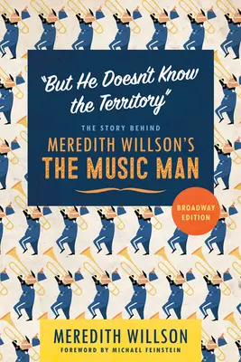 Ma non conosce il territorio: La storia dell'Uomo della Musica di Meredith Willson - But He Doesn't Know the Territory: The Story Behind Meredith Willson's the Music Man