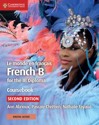Le Monde En Franais Coursebook with Cambridge Elevate Edition: Francese B per il diploma Ib - Le Monde En Franais Coursebook with Cambridge Elevate Edition: French B for the Ib Diploma
