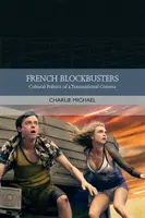 Blockbuster francesi: Politica culturale di un cinema transnazionale - French Blockbusters: Cultural Politics of a Transnational Cinema
