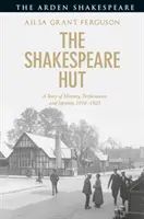 La capanna di Shakespeare: Una storia di memoria, performance e identità, 1916-1923 - The Shakespeare Hut: A Story of Memory, Performance and Identity, 1916-1923