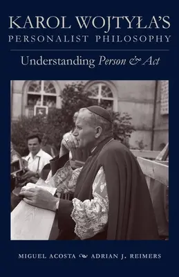La filosofia personalista di Karol Wojtyla: Comprendere la persona e l'AT - Karol Wojtyla's Personalist Philosophy: Understanding Person and ACT