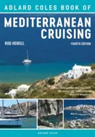 Il libro di Adlard Coles sulle crociere nel Mediterraneo: 4a edizione - The Adlard Coles Book of Mediterranean Cruising: 4th Edition