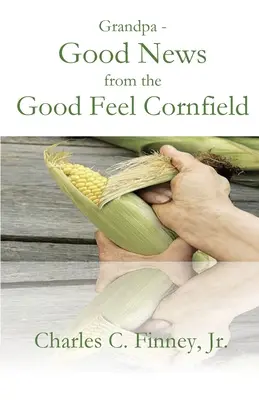 Nonno - Buone notizie dal campo di grano dei buoni sentimenti - Grandpa - Good News from the Good Feel Cornfield