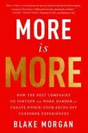 Di più è di più: Come le migliori aziende si spingono più lontano e lavorano più duramente per creare esperienze clienti da urlo - More Is More: How the Best Companies Go Farther and Work Harder to Create Knock-Your-Socks-Off Customer Experiences