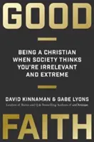 Buona fede: Essere un cristiano quando la società ti considera irrilevante ed estremo - Good Faith: Being a Christian When Society Thinks You're Irrelevant and Extreme