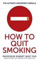 Come smettere di fumare - La formula definitiva senza fumo (West Professor Robert (Professore di Psicologia della Salute e Direttore degli Studi sul Tabacco)) - How To Quit Smoking - The Ultimate SmokeFree Formula (West Professor Robert (Professor of Health Psychology and Director of Tobacco Studies))