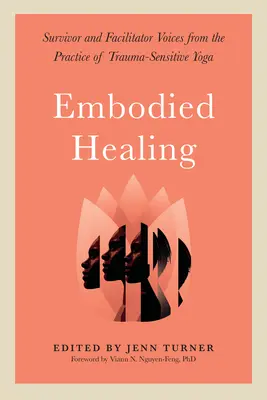 Guarigione incarnata: Voci di sopravvissuti e facilitatori dalla pratica dello yoga sensibile al trauma - Embodied Healing: Survivor and Facilitator Voices from the Practice of Trauma-Sensitive Yoga