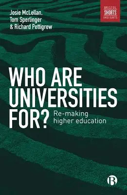 Per chi sono le università? Rifare l'istruzione superiore - Who Are Universities For?: Re-Making Higher Education