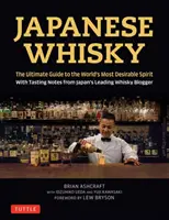 Whisky giapponese: la guida definitiva all'acquavite più desiderata del mondo con le note di degustazione del più importante blogger giapponese di whisky - Japanese Whisky: The Ultimate Guide to the World's Most Desirable Spirit with Tasting Notes from Japan's Leading Whisky Blogger