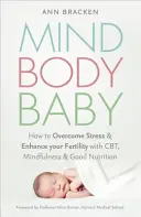 Mind Body Baby - Come mangiare, pensare e fare esercizio fisico per darsi le migliori possibilità di concepire - Mind Body Baby - How to eat, think and exercise to give yourself the best chance at conceiving