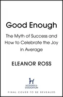 Good Enough - Il mito del successo e come celebrare la gioia nella media - Good Enough - The Myth of Success and How to Celebrate the Joy in Average