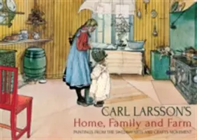 Casa, famiglia e fattoria di Carl Larsson: Dipinti del movimento svedese delle arti e dei mestieri - Carl Larsson's Home, Family and Farm: Paintings from the Swedish Arts and Crafts Movement