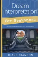 Interpretazione dei sogni per principianti: Capire la saggezza della mente addormentata - Dream Interpretation for Beginners: Understand the Wisdom of Your Sleeping Mind