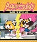 La guida Aggretsuko alla vita d'ufficio: (Libro Sanrio, personaggio a fumetti del panda rosso, regalo kawaii, umorismo eccentrico per gli amanti degli animali) - The Aggretsuko Guide to Office Life: (Sanrio Book, Red Panda Comic Character, Kawaii Gift, Quirky Humor for Animal Lovers)