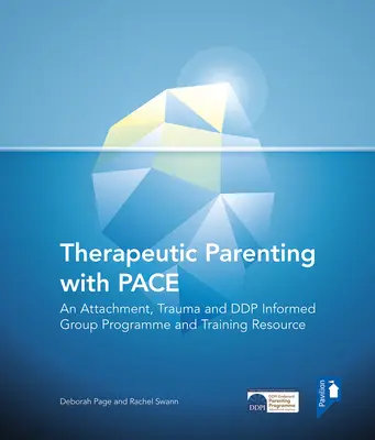 Genitorialità terapeutica con Pace: un programma di gruppo e una risorsa formativa basati su attaccamento, trauma e Ddp - Therapeutic Parenting with Pace: An Attachment, Trauma and Ddp Informed Group Programme and Training Resource