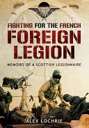 Combattere per la Legione Straniera Francese: Memorie di un legionario scozzese - Fighting for the French Foreign Legion: Memoirs of a Scottish Legionnaire
