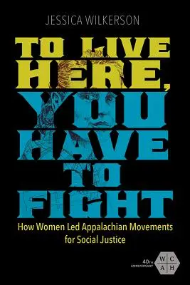 Per vivere qui, devi combattere: come le donne hanno guidato i movimenti degli Appalachi per la giustizia sociale - To Live Here, You Have to Fight: How Women Led Appalachian Movements for Social Justice