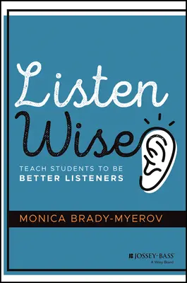 Ascoltare con saggezza: Insegnare agli studenti a essere migliori ascoltatori - Listen Wise: Teach Students to Be Better Listeners