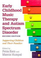Musicoterapia nella prima infanzia e disturbo dello spettro autistico, seconda edizione: Sostenere i bambini e le loro famiglie - Early Childhood Music Therapy and Autism Spectrum Disorder, Second Edition: Supporting Children and Their Families