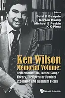 Volume commemorativo Ken Wilson: Rinormalizzazione, Teoria di Gauge a Lattice, Espansione del Prodotto Operatore e Campi Quantistici - Ken Wilson Memorial Volume: Renormalization, Lattice Gauge Theory, the Operator Product Expansion and Quantum Fields