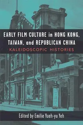 La prima cultura cinematografica a Hong Kong, Taiwan e nella Cina repubblicana: Storie caleidoscopiche - Early Film Culture in Hong Kong, Taiwan, and Republican China: Kaleidoscopic Histories