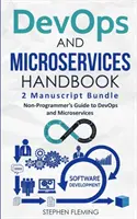 Manuale DevOps e microservizi: Guida per non programmatori a DevOps e microservizi - DevOps And Microservices Handbook: Non-Programmer's Guide to DevOps and Microservices
